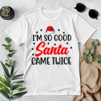 I'm So Good Santa Came Twice Funny Christmas Premium T-Shirt