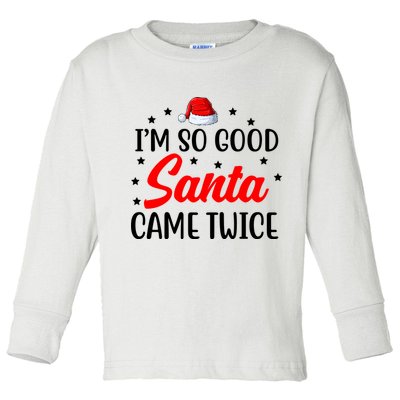 I'm So Good Santa Came Twice Funny Christmas Toddler Long Sleeve Shirt