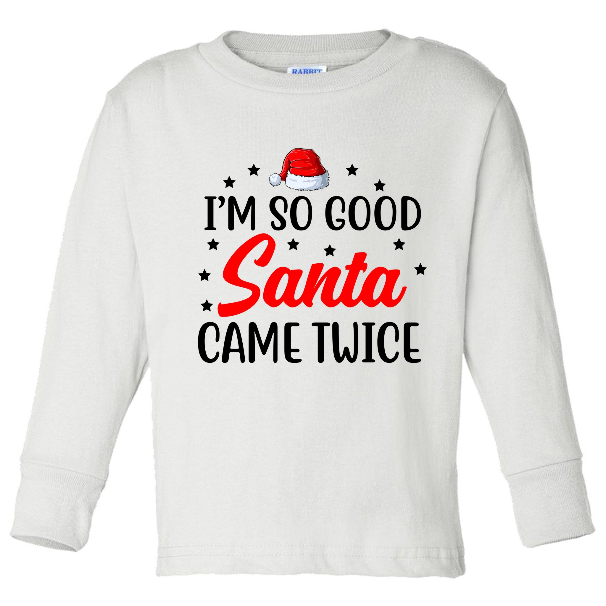 I'm So Good Santa Came Twice Funny Christmas Toddler Long Sleeve Shirt