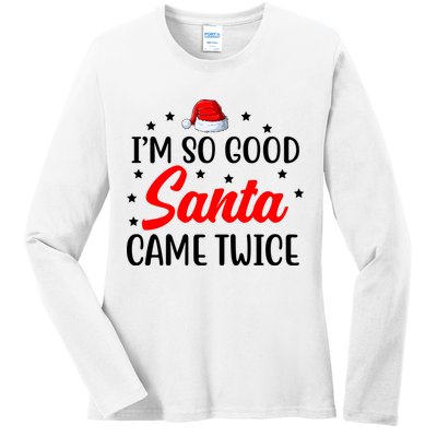 I'm So Good Santa Came Twice Funny Christmas Ladies Long Sleeve Shirt