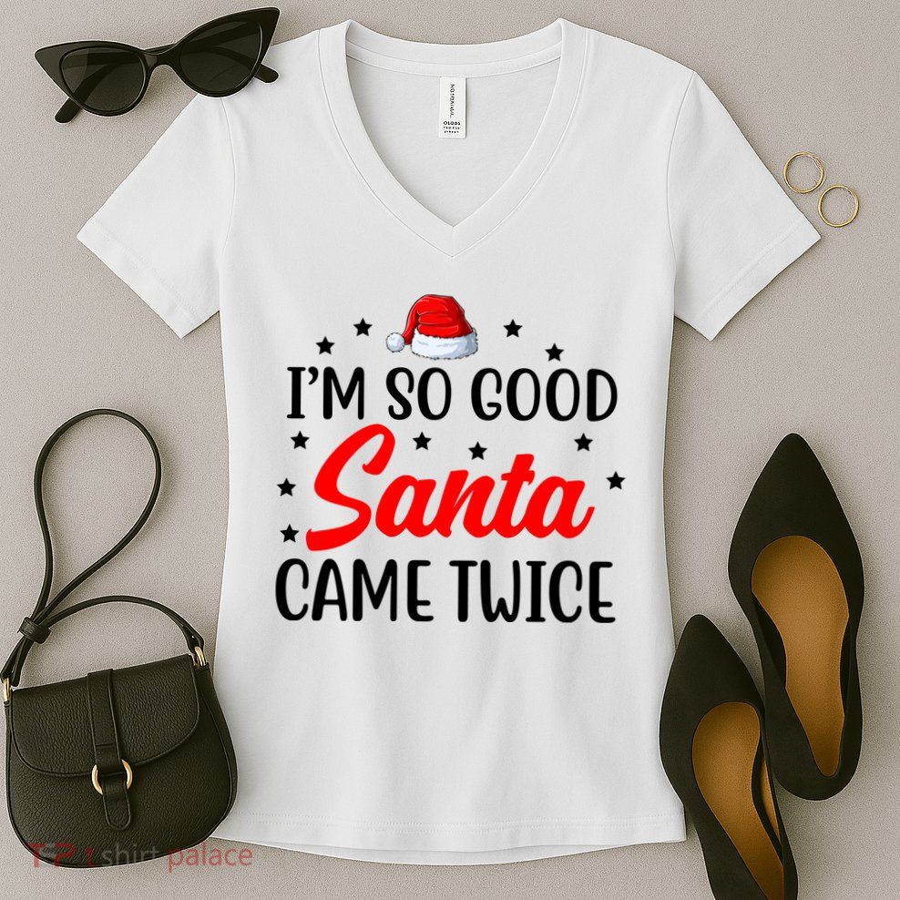 I'm So Good Santa Came Twice Funny Christmas Women's V-Neck T-Shirt
