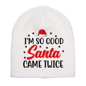 I'm So Good Santa Came Twice Funny Christmas Short Acrylic Beanie