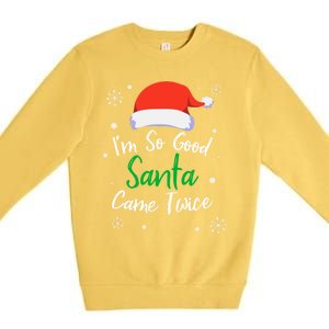 IM So Good Santa Came Twice Funny Chrismtas Gift Idea Gift Premium Crewneck Sweatshirt