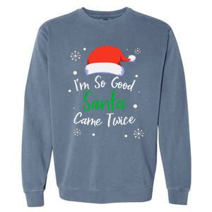 IM So Good Santa Came Twice Funny Chrismtas Gift Idea Gift Garment-Dyed Sweatshirt