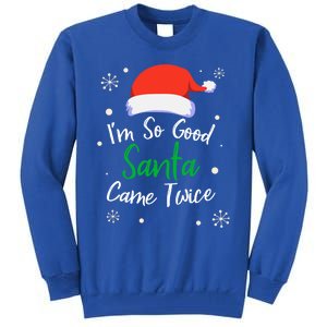 IM So Good Santa Came Twice Funny Chrismtas Gift Idea Gift Tall Sweatshirt