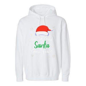 IM So Good Santa Came Twice Funny Chrismtas Gift Idea Gift Garment-Dyed Fleece Hoodie