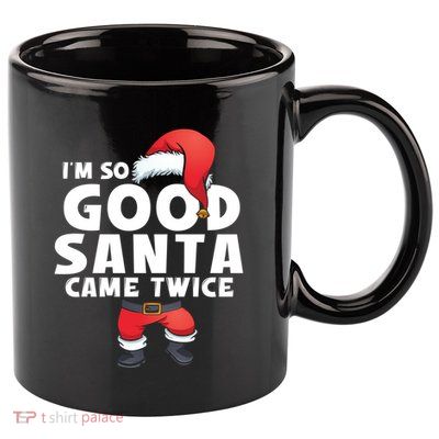IM So Good Santa Came Twice Funny Christmas Adult Party Gift 11oz C Handle Ceramic Mug