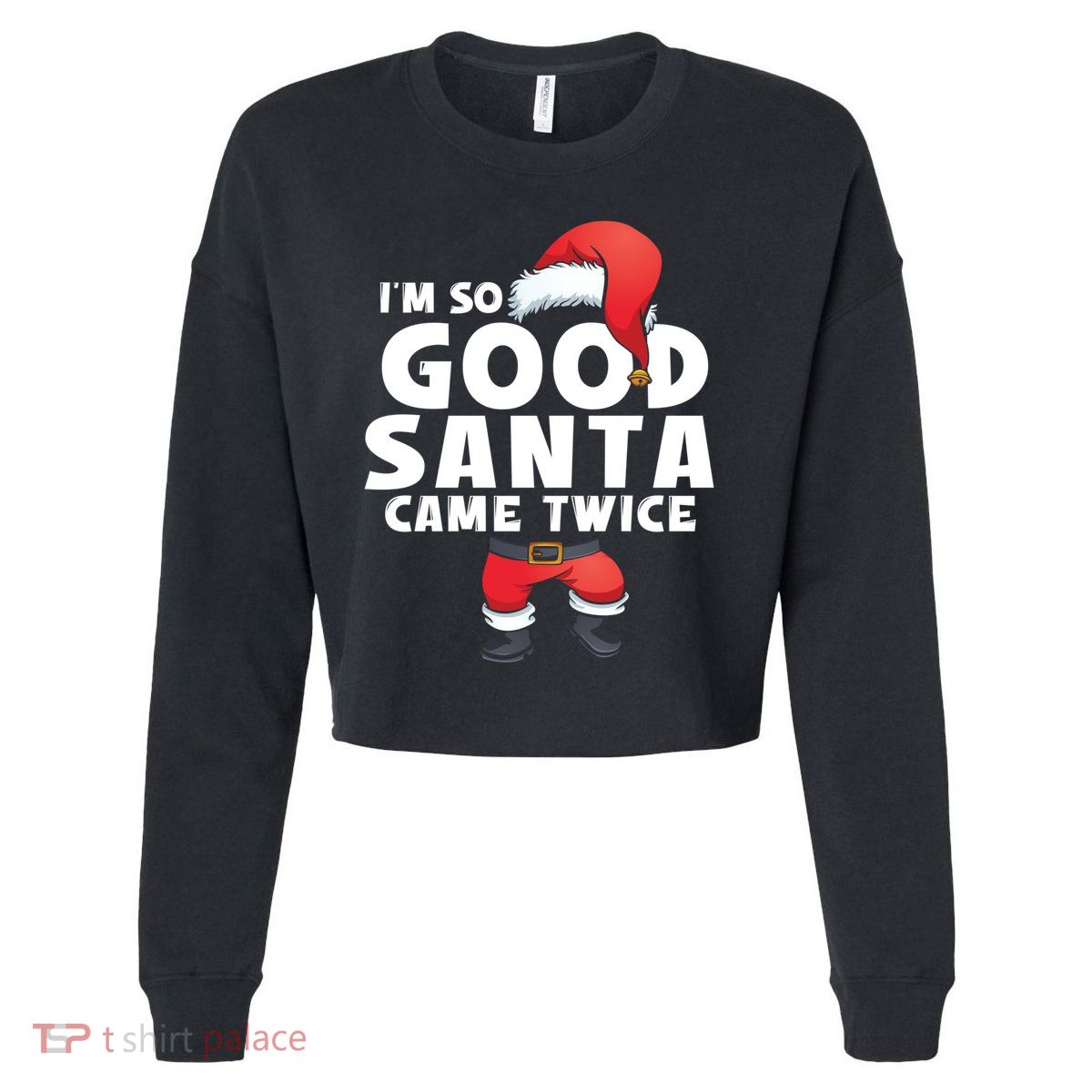 IM So Good Santa Came Twice Funny Christmas Adult Party Gift Cropped Pullover Crew