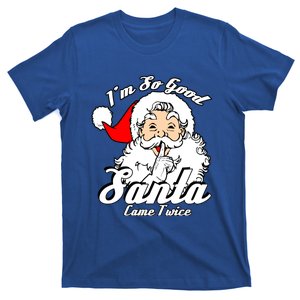 I'm So Good Santa Came Twice Funny Naughty Xmas Gift T-Shirt