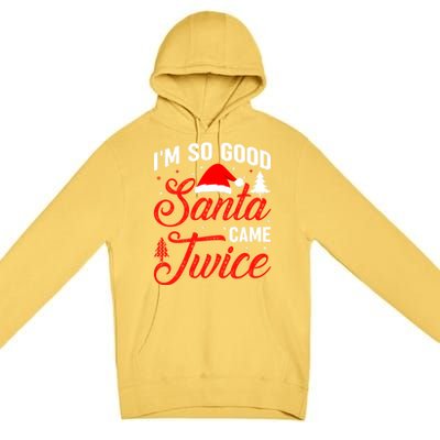 Im So Good Santa Came Twice Naughty Ugly Dirty Santa Gift Premium Pullover Hoodie