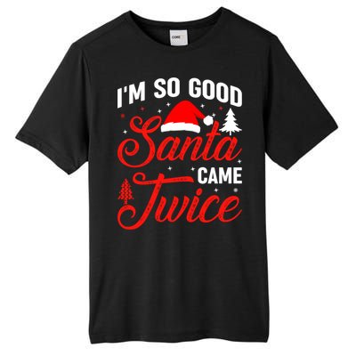 Im So Good Santa Came Twice Naughty Ugly Dirty Santa Gift Tall Fusion ChromaSoft Performance T-Shirt