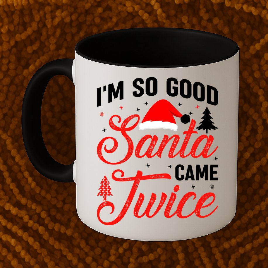 Im So Good Santa Came Twice Naughty Ugly Dirty Santa Gift Mug