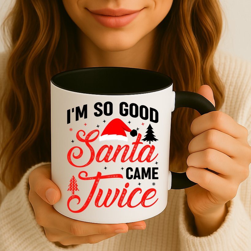 Im So Good Santa Came Twice Naughty Ugly Dirty Santa Gift Mug