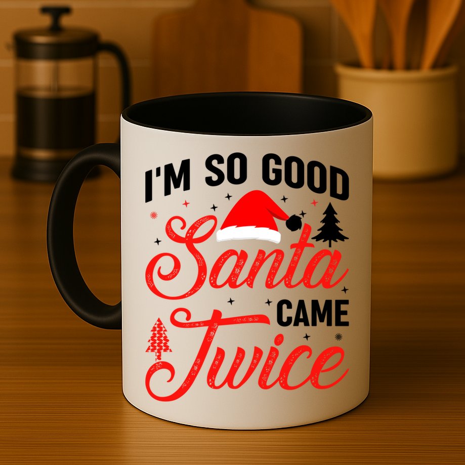 Im So Good Santa Came Twice Naughty Ugly Dirty Santa Gift Mug