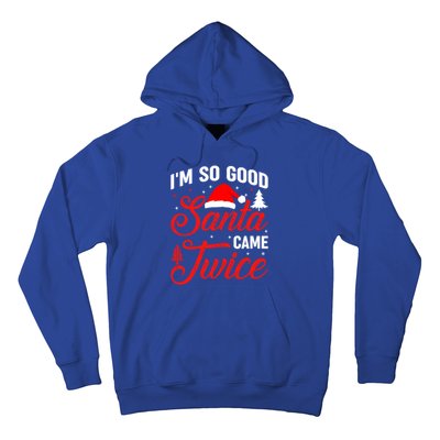 Im So Good Santa Came Twice Naughty Ugly Dirty Santa Gift Hoodie