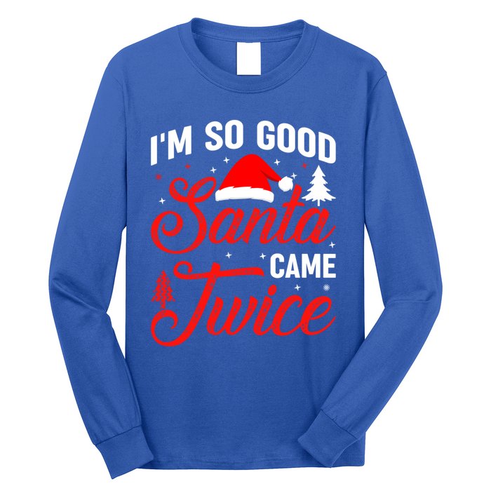 Im So Good Santa Came Twice Naughty Ugly Dirty Santa Gift Long Sleeve Shirt