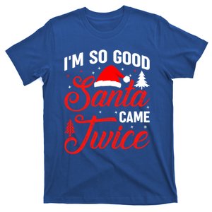 Im So Good Santa Came Twice Naughty Ugly Dirty Santa Gift T-Shirt