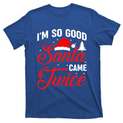 Im So Good Santa Came Twice Naughty Ugly Dirty Santa Gift T-Shirt