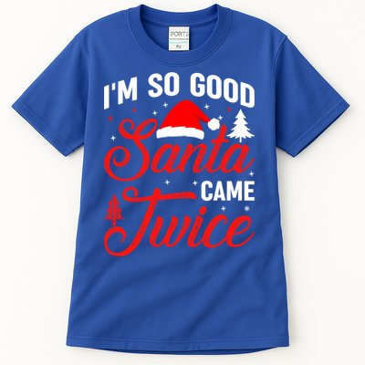 Im So Good Santa Came Twice Naughty Ugly Dirty Santa Gift Tall T-Shirt