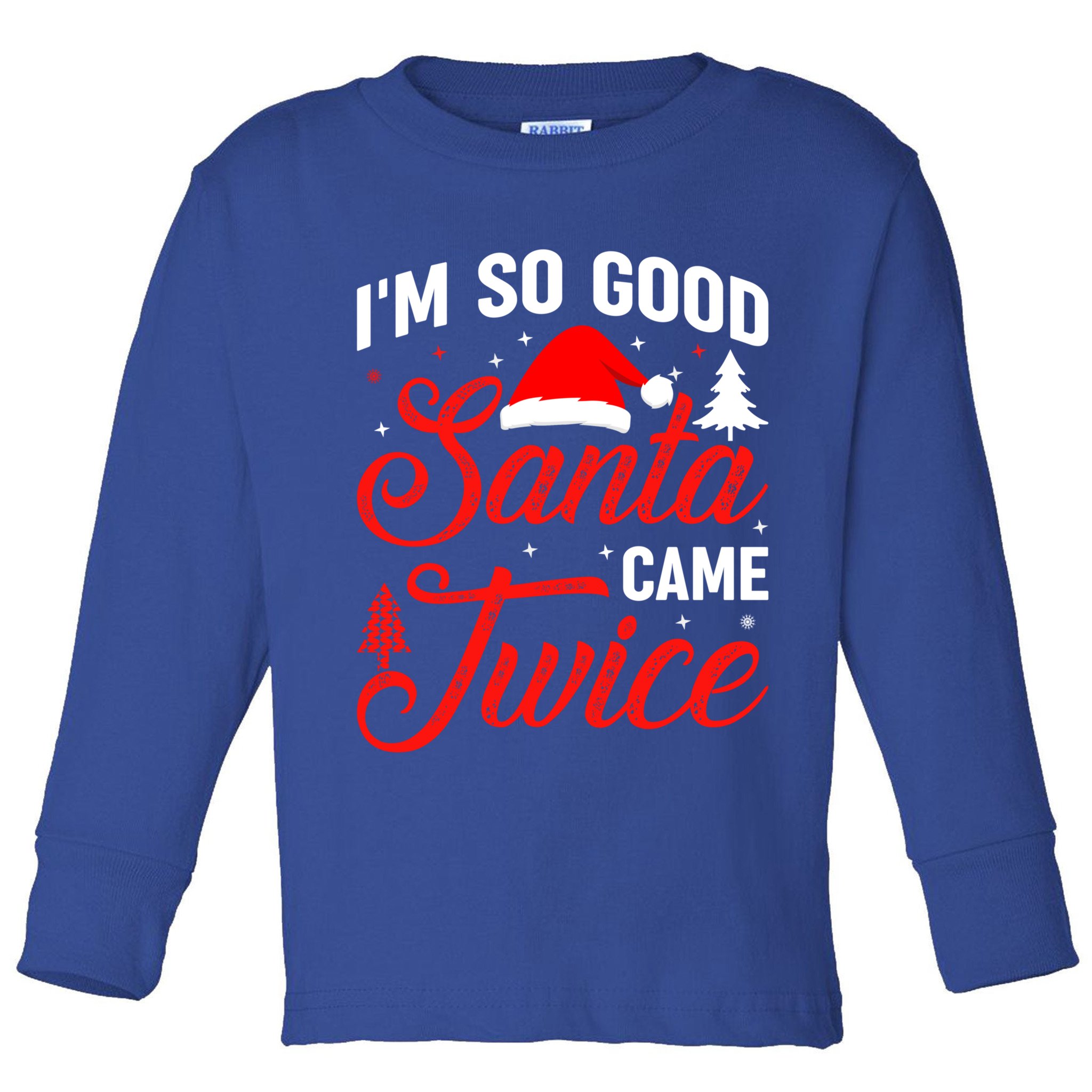 Im So Good Santa Came Twice Naughty Ugly Dirty Santa Gift Toddler Long Sleeve Shirt