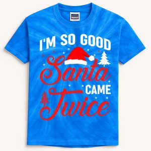 Im So Good Santa Came Twice Naughty Ugly Dirty Santa Gift Kids Tie-Dye T-Shirt