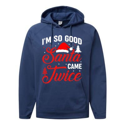 Im So Good Santa Came Twice Naughty Ugly Dirty Santa Gift Performance Fleece Hoodie