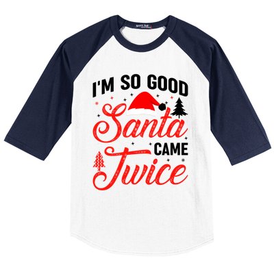 Im So Good Santa Came Twice Naughty Ugly Dirty Santa Gift Baseball Sleeve Shirt