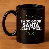 Im So Good Santa Came Twice Funny Matching Couples Christmas 11oz C Handle Ceramic Mug