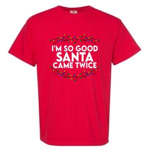 Im So Good Santa Came Twice Funny Matching Couples Christmas Garment-Dyed Heavyweight T-Shirt