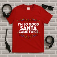 Im So Good Santa Came Twice Funny Matching Couples Christmas T-Shirt