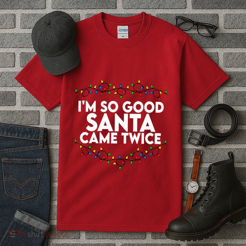 Im So Good Santa Came Twice Funny Matching Couples Christmas Tall T-Shirt
