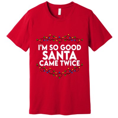 Im So Good Santa Came Twice Funny Matching Couples Christmas Premium T-Shirt