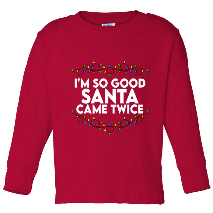 Im So Good Santa Came Twice Funny Matching Couples Christmas Toddler Long Sleeve Shirt