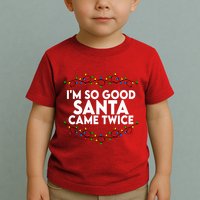 Im So Good Santa Came Twice Funny Matching Couples Christmas Toddler T-Shirt
