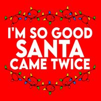Im So Good Santa Came Twice Funny Matching Couples Christmas Women's V-Neck T-Shirt