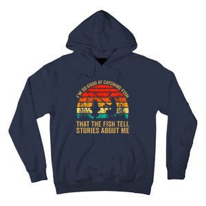 IM So Good At Catching Fish That The Fish Tell Stories Tall Hoodie