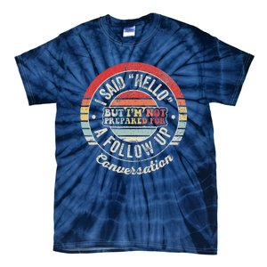 I Said Hello But IM Not Prepared Conversation Tie-Dye T-Shirt