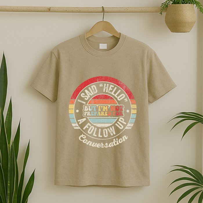 I Said Hello But IM Not Prepared Conversation T-Shirt