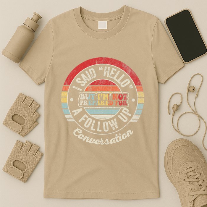 I Said Hello But IM Not Prepared Conversation T-Shirt