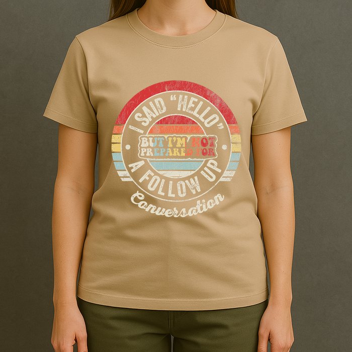 I Said Hello But IM Not Prepared Conversation T-Shirt