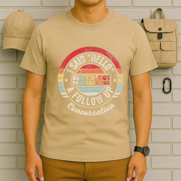 I Said Hello But IM Not Prepared Conversation T-Shirt