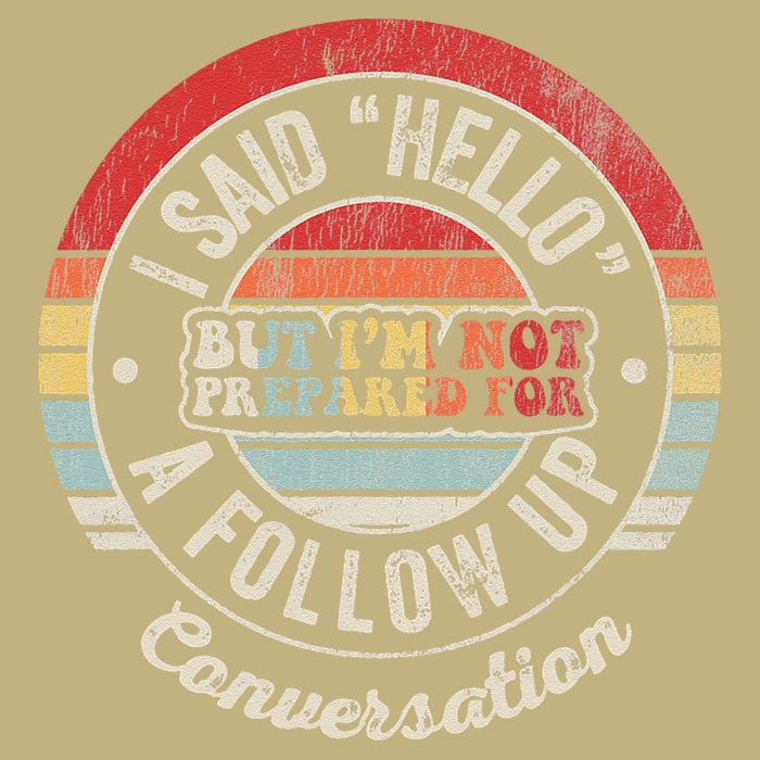 I Said Hello But IM Not Prepared Conversation T-Shirt