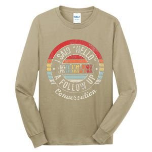 I Said Hello But IM Not Prepared Conversation Tall Long Sleeve T-Shirt