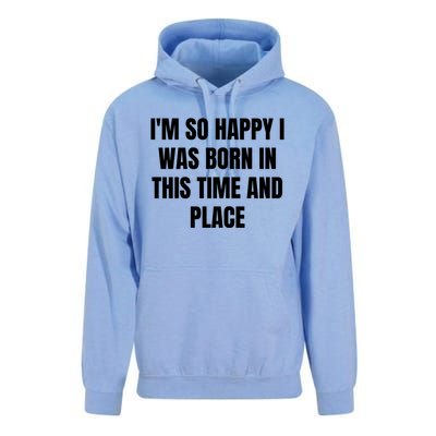 IM So Happy I Was Born In This Time And Place Meaningful Gift Unisex Surf Hoodie