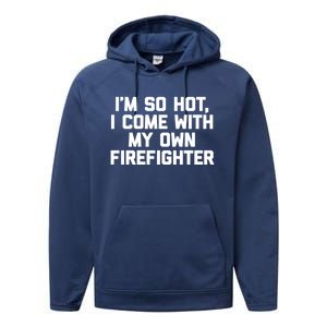 IM So Hot I Come With My Own Firefighter Funny Fire Cool Gift Performance Fleece Hoodie