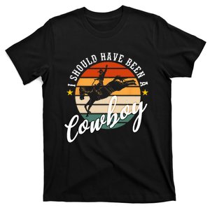 I Should Have Been A Cowboy Cowgirl Player Bull Riding T-Shirt