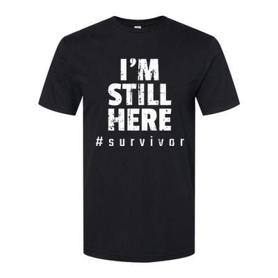 Im Still Here Cancer Fight Cancer Patient Gifts Survivor Softstyle® CVC T-Shirt