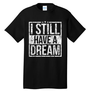 I Still Have A Dream African American Black History Month Tall T-Shirt