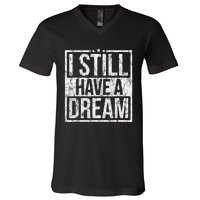 I Still Have A Dream African American Black History Month V-Neck T-Shirt