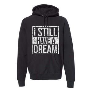 I Still Have A Dream African American Black History Month Premium Hoodie